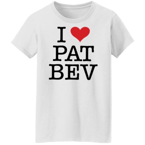 I love Pat Bev shirt