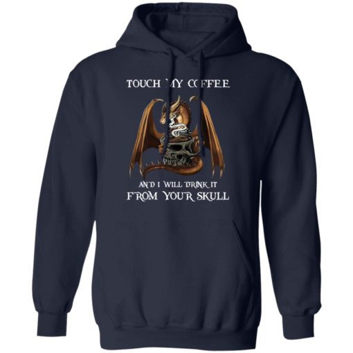 Dragon touch my coffee and i will drink it from your skull shirt