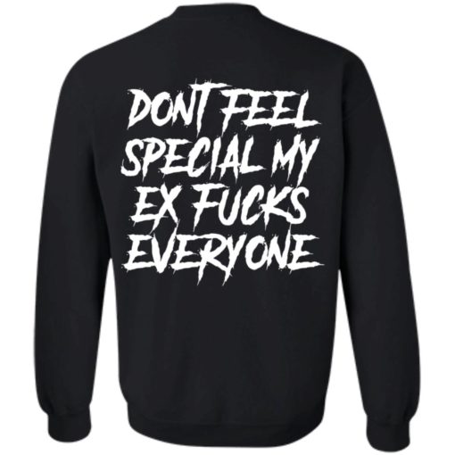 Don’t feel special my ex f*cks everyone shirt