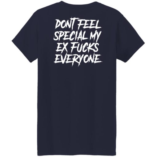 Don’t feel special my ex f*cks everyone shirt