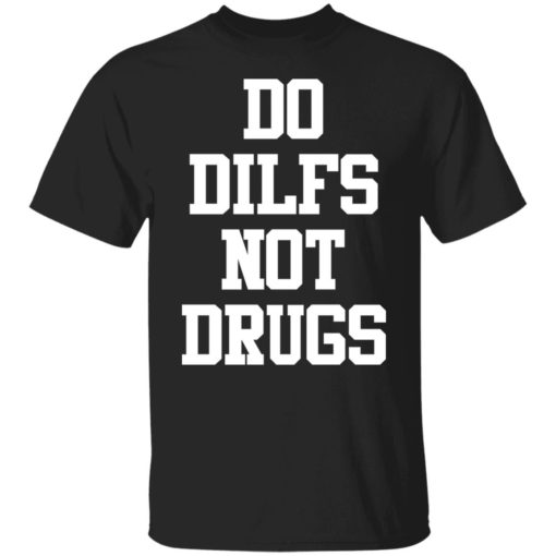 Do dilfs not drugs shirt