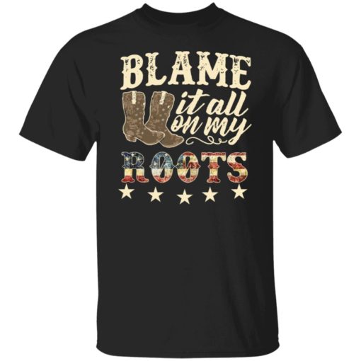 Boots blame it all on my roots shirt