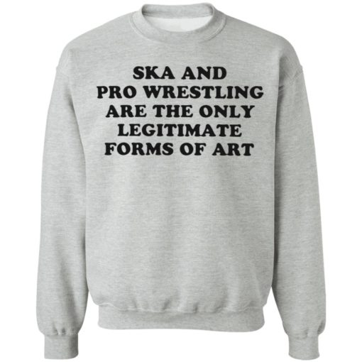 Ska and pro wrestling are the only legitimate forms of art shirt