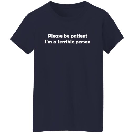 Please be patient I’m a terrible person shirt