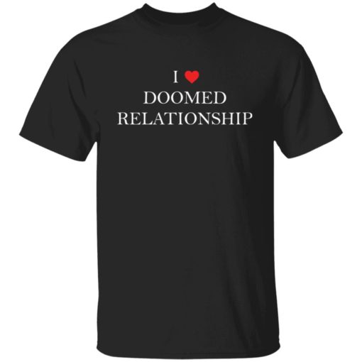 I love doomed relationship shirt