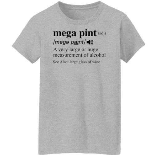 Mega pint adj a very large or huge measurement of alcohol shirt