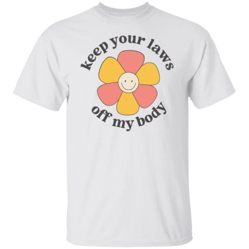 Flower keep your laws off my body shirt