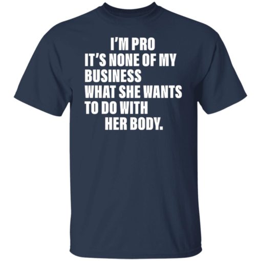 I’m pro it’s none of my business what she wants to do with her body shirt