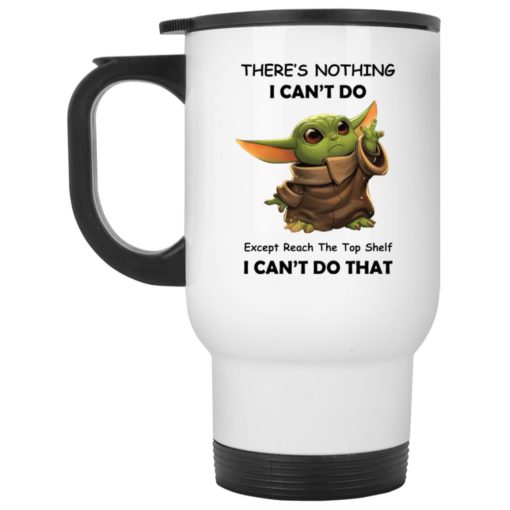 Baby Yoda there’s nothing i can’t do except reach mug