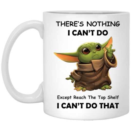 Baby Yoda there’s nothing i can’t do except reach mug