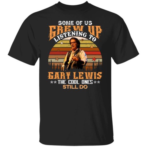 Some of us grew up listening to the cool ones still do shirt