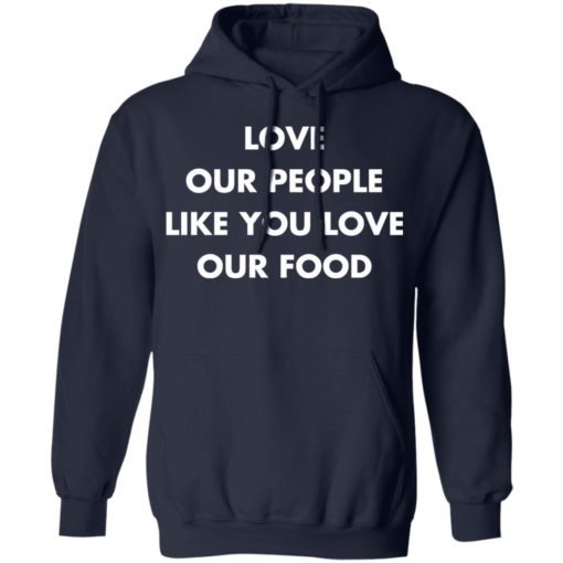 Love our people like you love our food shirt