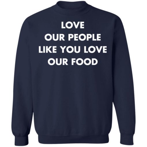 Love our people like you love our food shirt