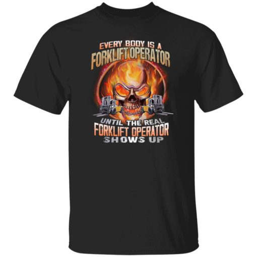 Skull everybody is a forklift operator until the real forklift operator shirt