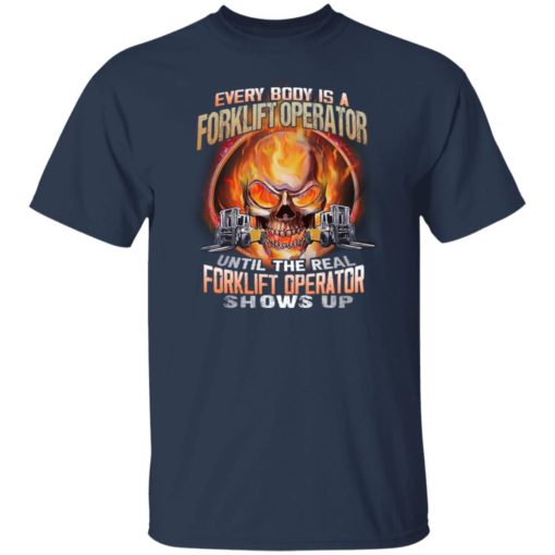 Skull everybody is a forklift operator until the real forklift operator shirt