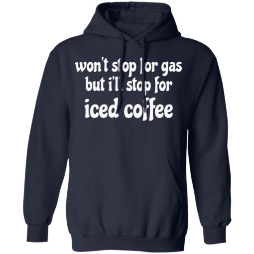 Won’t stop for gas but i’ll stop for iced coffee black shirt