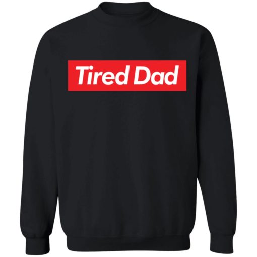 Tired dad sweatshirt