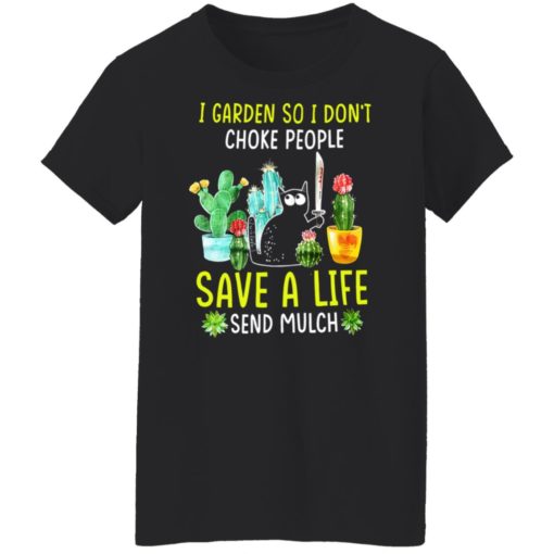 I garden so i don’t choke people save a life send mulch black cat shirt
