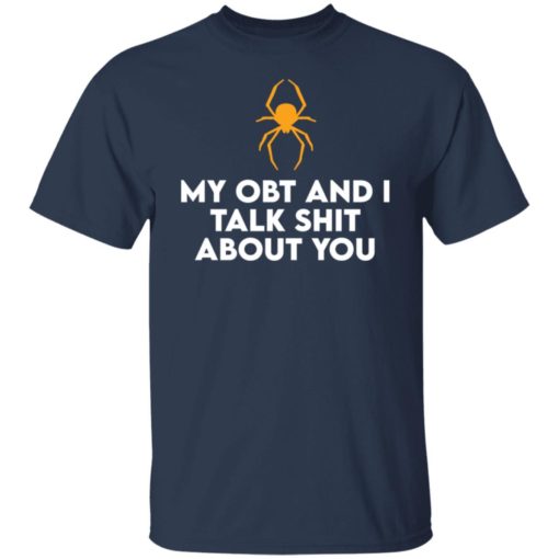 Spider my obt and i talk sh*t about you shirt