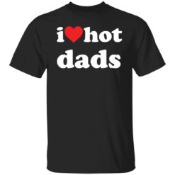 I love hot dad shirt
