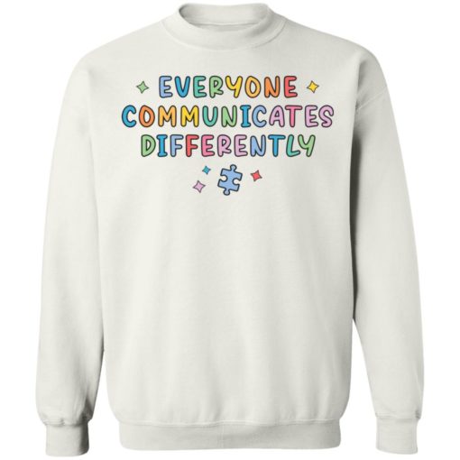 Everyone communicates differently sweatshirt