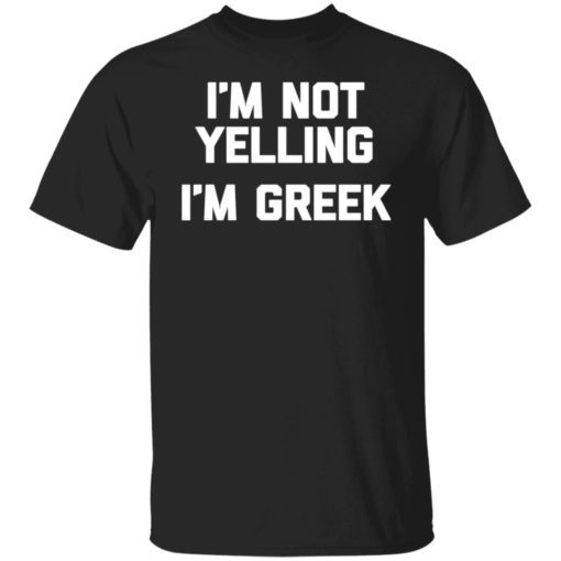 I’m not yelling i’m greek sweatshirt
