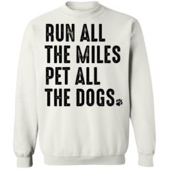 Run all the miles pet all the dogs sweatshirt