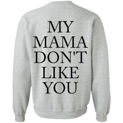 My mama don’t like you shirt