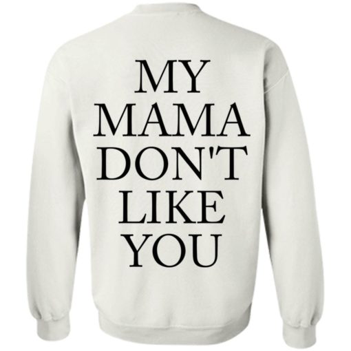 My mama don’t like you shirt