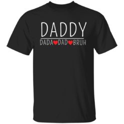 Daddy dada dad bruh shirt