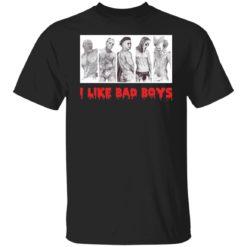 I like bad boys horror shirt