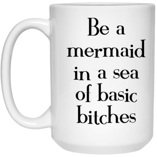 Be a mermaid in a sea of basic b*tches mug