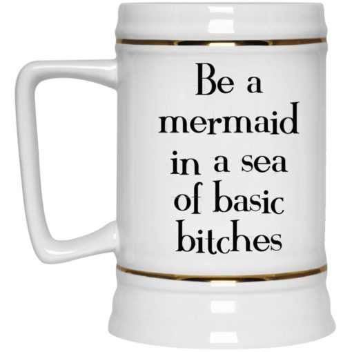 Be a mermaid in a sea of basic b*tches mug