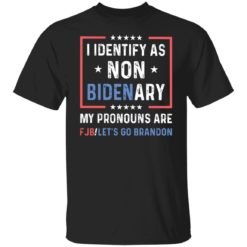 I identify as non B*denary my pronouns are FJB let’s go brandon shirt