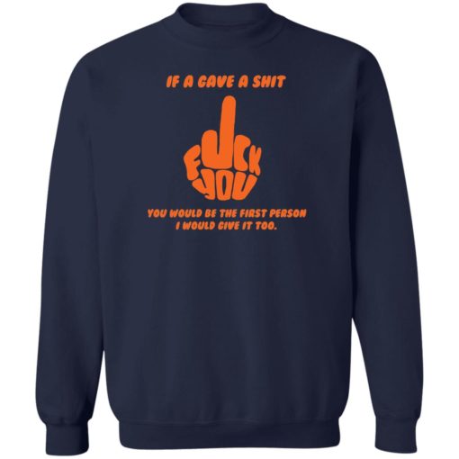 Middle finger if i gave a sh*t you would be the first person shirt