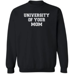 University of your mom sweatshirt