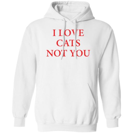 I love cats not you shirt