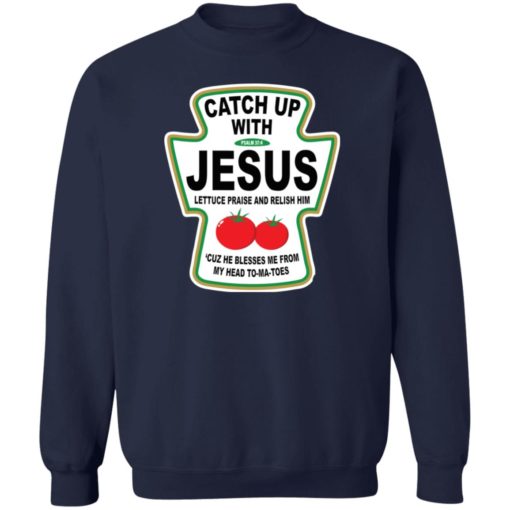 Catch up with jesus lettuce praise and relish shirt