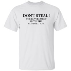 Don't steal the government hates the competition shirt - Z65 Crewneck Pullover Sweatshirt, White