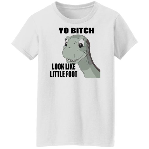 Dinosaur yo b*tch look like little foot shirt
