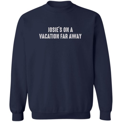 Josie’s on a vacation far away shirt