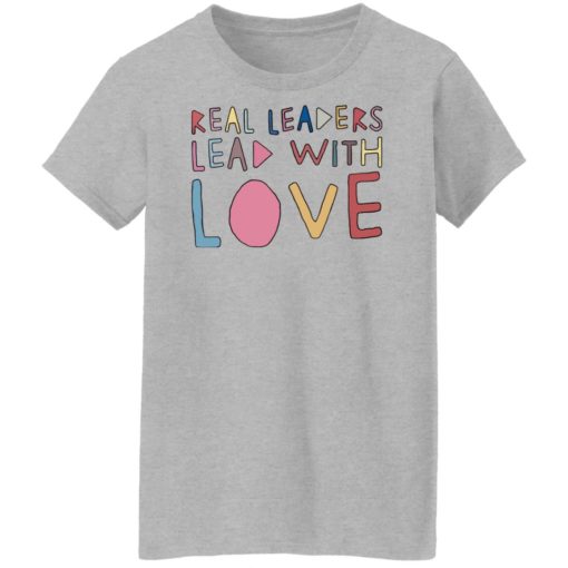 Real leaders lead with love sweatshirt