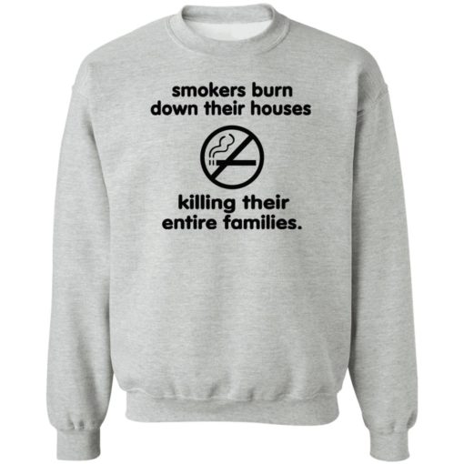 Smokers burn down their houses killing their entire families shirt