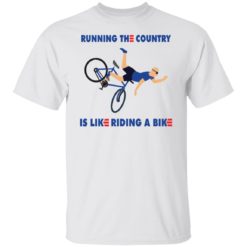 Running the country is like riding a bike shirt