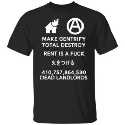 Make gentrify total destroy rent is a f*ck 410 757 864 530 shirt