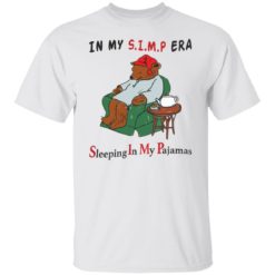 In my simp era sleeping in my pajamas shirt