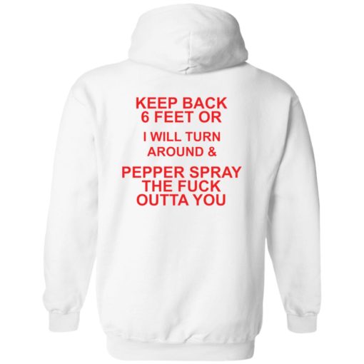 Keep back 6 feet or i will turn around and pepper spray shirt