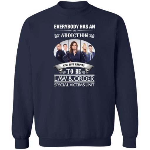 Everybody has an addiction mine just happens to be law and order shirt