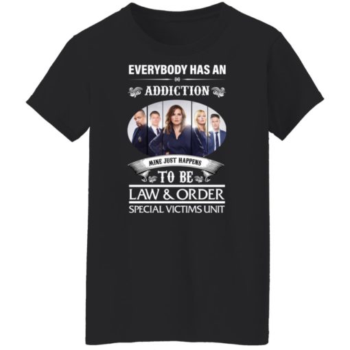 Everybody has an addiction mine just happens to be law and order shirt