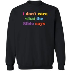 I don’t care what the bible says sweatshirt